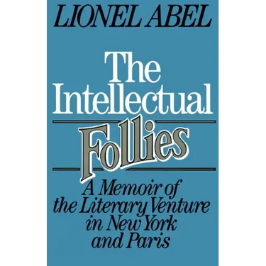 The Intellectual Follies: A Memoir of the Literary Venture in New York and Paris
