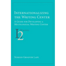 Internationalizing the Writing Center: A Guide for Developing a Multilingual Writing Center