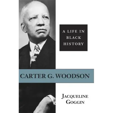 Carter G. Woodson: A Life in Black History