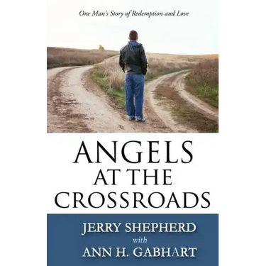 Angels at the Crossroads: One Man's Story of Redemption and Love