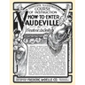 How to Enter Vaudeville: A Complete Illustrated Course of Instruction