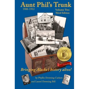 Aunt Phil's Trunk Volume Two Third Edition: Bringing Alaska's history alive!
