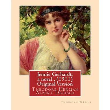 Jennie Gerhardt; a novel, By Theodore Dreiser (1911) Original Version