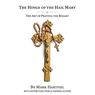 The Hinge of the Hail Mary: The Art of Praying the Rosary