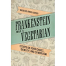 Frankenstein Was a Vegetarian: Essays on Food Choice, Identity, and Symbolism