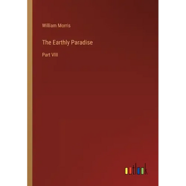 The Earthly Paradise: Part VIII