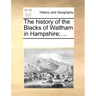 The History of the Blacks of Waltham in Hampshire; ...