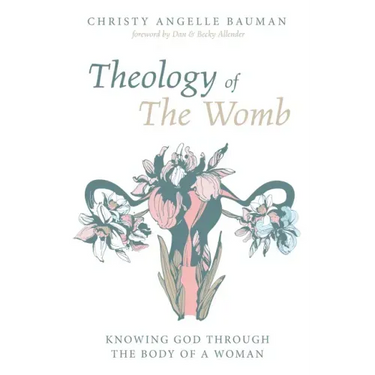 Theology of the Womb: Knowing God Through the Body of a Woman
