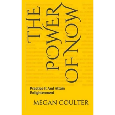 The Power Of Now: Practice It And Attain Enlightenment