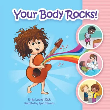 Your Body Rocks!: Learning about private parts, consent, anatomy, reproduction, and gender!