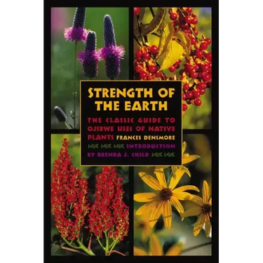 Strength of the Earth: The Classic Guide to Ojibwe Uses of Native Plants
