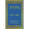 Papa: How Do I Love You? Let Me Count The Ways: I Love You Because