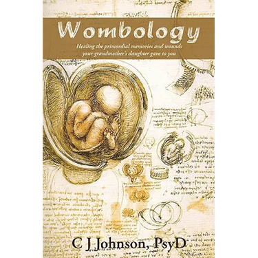 Wombology: Healing the Primordial Memories and Wounds Your Grandmother's Daughter Gave to You