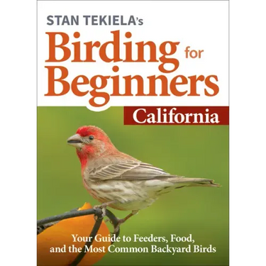 Stan Tekiela's Birding for Beginners: California: Your Guide to Feeders, Food, and the Most Common Backyard Birds