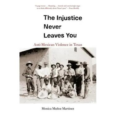 The Injustice Never Leaves You: Anti-Mexican Violence in Texas