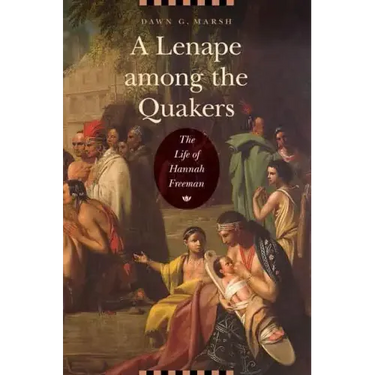 A Lenape Among the Quakers: The Life of Hannah Freeman