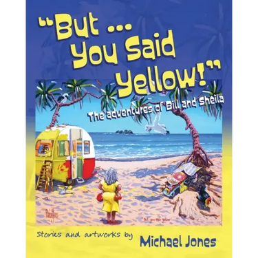 But ... You Said Yellow!: The adventures of Bill and Sheila