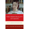 The Personality of Math: A Key to Learning and Teaching Math