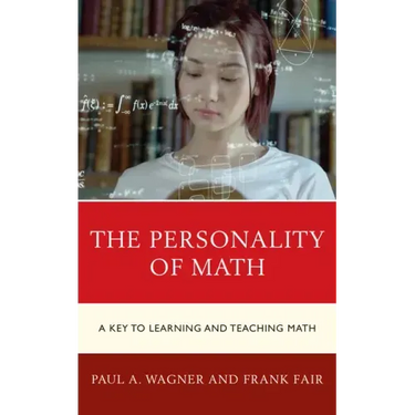 The Personality of Math: A Key to Learning and Teaching Math