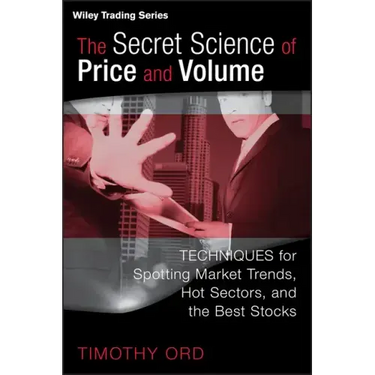 The Secret Science of Price and Volume: Techniques for Spotting Market Trends, Hot Sectors, and the Best Stocks