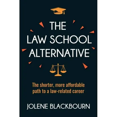 The Law School Alternative: The shorter, more affordable path to a law-related career