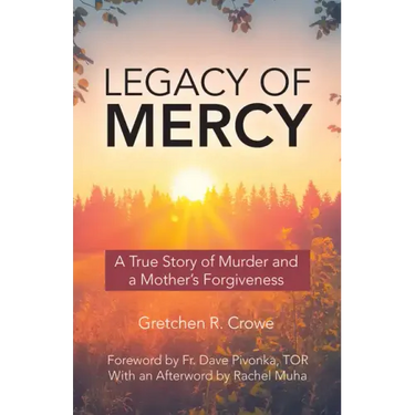 Legacy of Mercy: A True Story of Murder and a Mother's Mercy