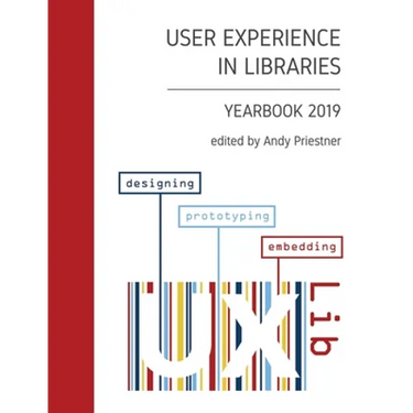 User Experience in Libraries Yearbook 2019: designing, prototyping, embedding