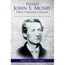 Private John S. Mosby, First Virginia Cavalry: Picketing Fairfax County before Becoming the Confederacy's "Gray Ghost"