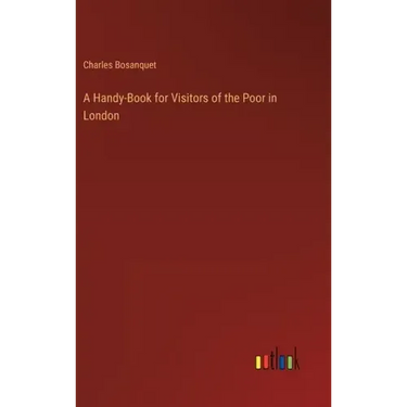 A Handy-Book for Visitors of the Poor in London