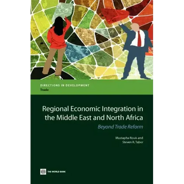 Regional Economic Integration in the Middle East and North Africa: Beyond Trade Reform