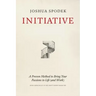 Initiative: A Proven Method to Bring Your Passions to Life (and Work)