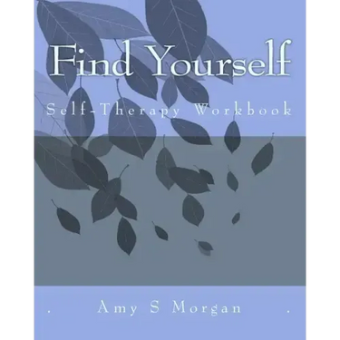 Find Yourself: A Self-Therapy Workbook