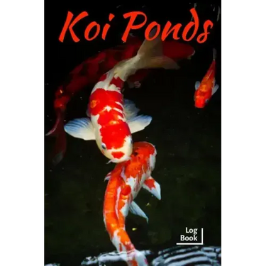 Koi Ponds Log Book: Ideal Fish Keeper Maintenance Tracker For All Your Fish Needs. Great For Logging Water Testing, Water Changes, And Ove