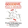 Goodbye, Pills & Needles: A Total Re-Think of Type II Diabetes. And a 90 Day Cure
