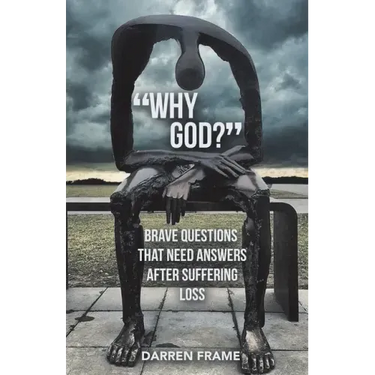 "Why God?": Brave Questions That Need Answers After Suffering Loss