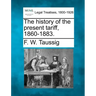 The History of the Present Tariff, 1860-1883.