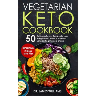 Vegetarian Keto Cookbook: 50 Delicious Secret Recipes to Lose Weight and Obtain A Splendid Long Lasting Physical Shape (INCLUDING 21 days meal plan)