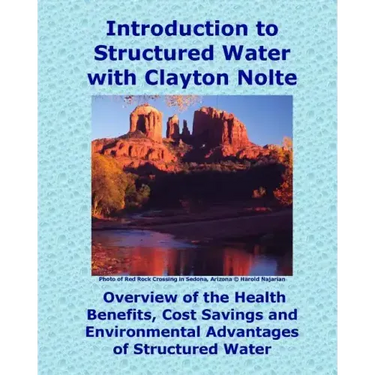Introduction to Structured Water with Clayton Nolte: Overview of the Health Benefits, Cost Savings and Environmental Advantages of Structured Water