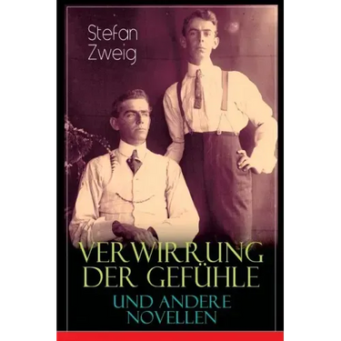 Verwirrung der Gefühle und andere Novellen: Der Stern über dem Walde, Die Liebe der Erika Ewald, Vergessene Träume, Geschichte in der Dämmerung, Angst