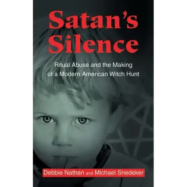 Satan's Silence: Ritual Abuse and the Making of a Modern American Witch Hunt