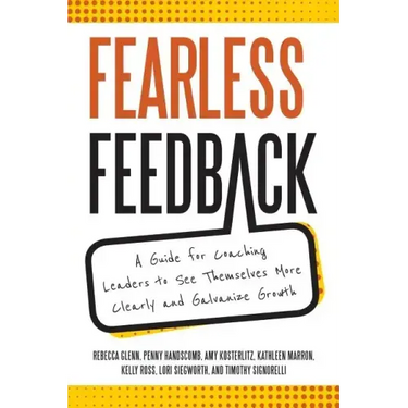 Fearless Feedback: A Guide for Coaching Leaders to See Themselves More Clearly and Galvanize Growth