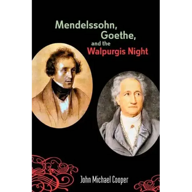 Mendelssohn, Goethe, and the Walpurgis Night: The Heathen Muse in European Culture, 1700-1850