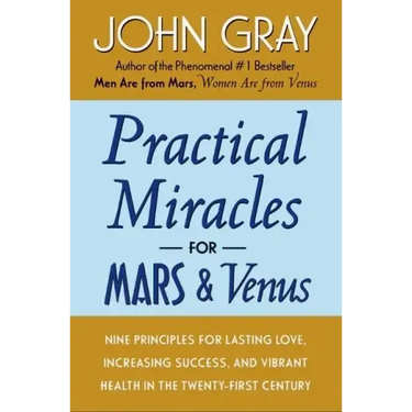 Practical Miracles for Mars and Venus: Nine Principles for Lasting Love, Increasing Success, and Vibrant Health in the Twenty-First Century