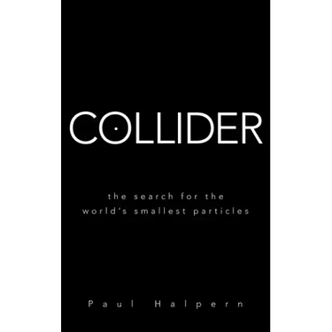 Collider: The Search for the World's Smallest Particles