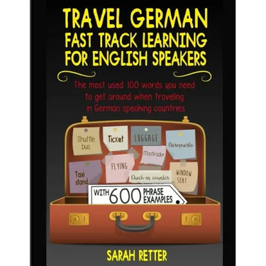 Travel German: Fast Track Learning for English Speakers: The most used 100 words you need to get around when traveling in German spea