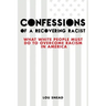 Confessions of a Recovering Racist: What White People Must Do to Overcome Racism in America
