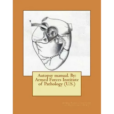 Autopsy manual. By: Armed Forces Institute of Pathology (U.S.)