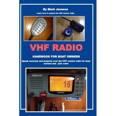 VHF Radio Handbook for Boat Owners: Speak securely and properly over the VHF Marine Radio for boat owners and your crew