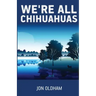 We're All Chihuahuas: A Shaky Dog on a Human Journey