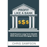 Profit Like a Bank: Build Passive Long-Term Wealth W/ Distressed Mortgage Notes